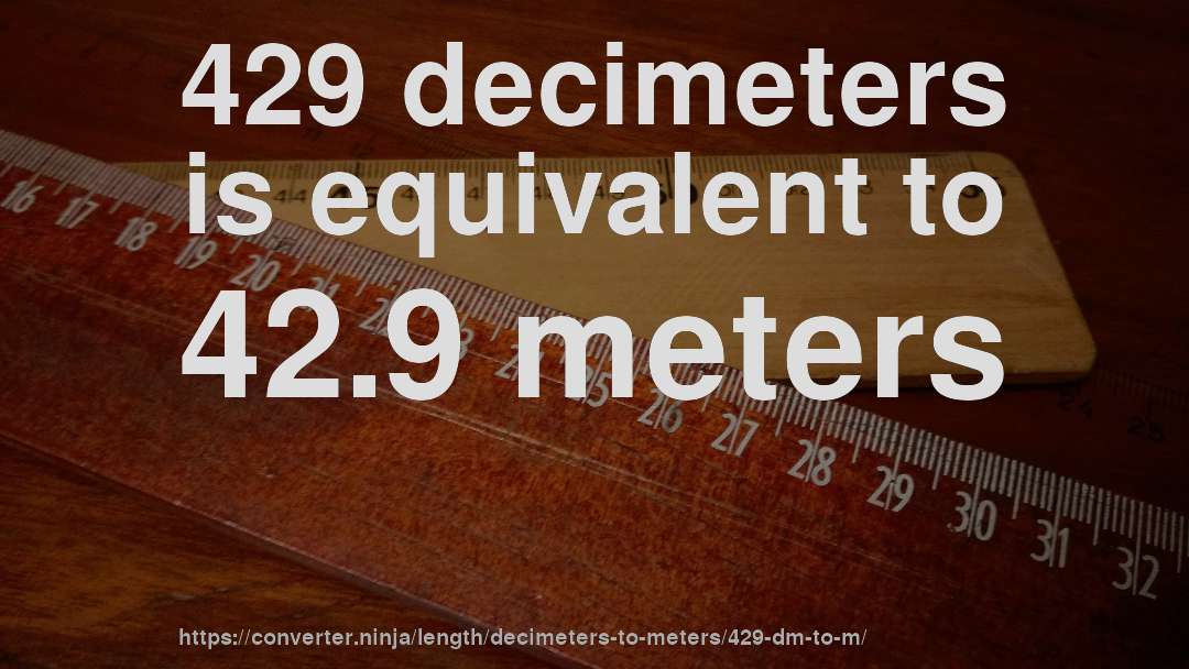 429 decimeters is equivalent to 42.9 meters