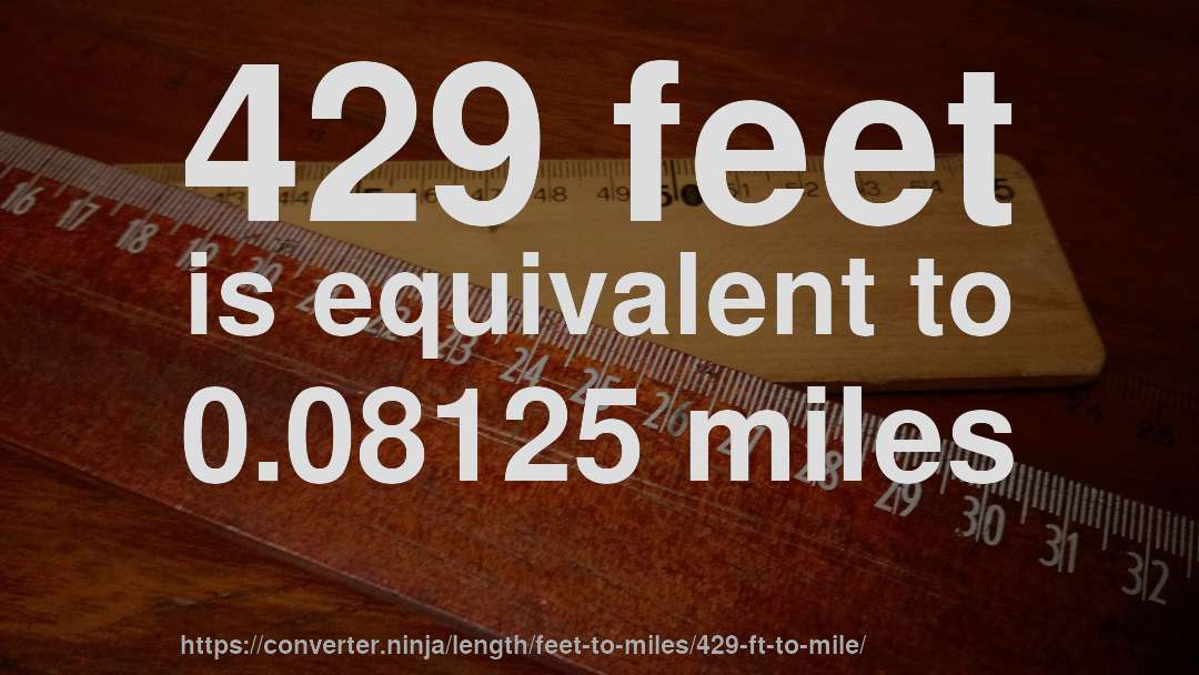 429 feet is equivalent to 0.08125 miles