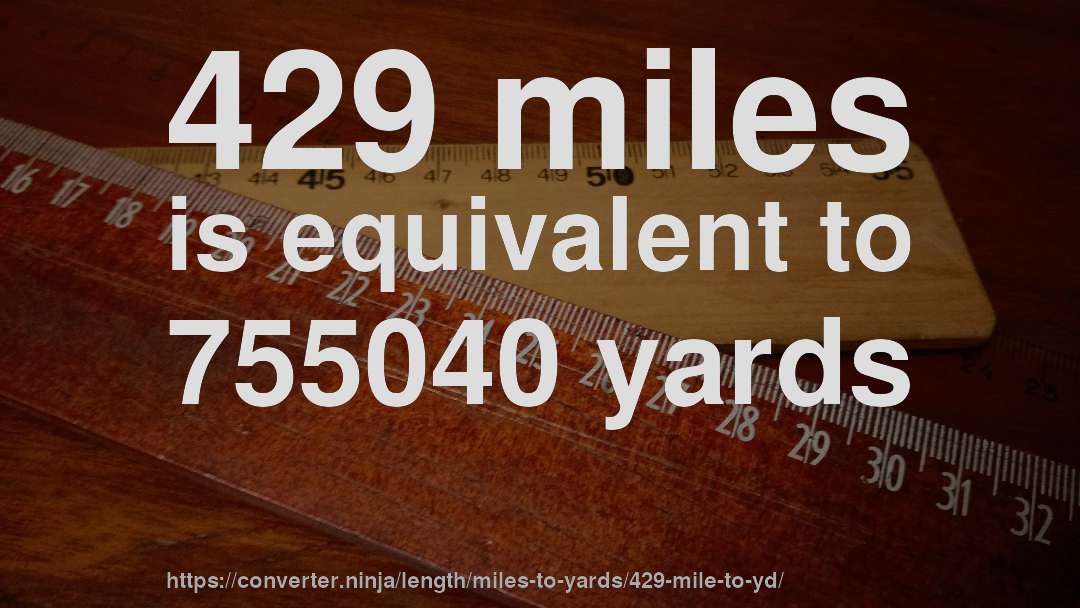 429 miles is equivalent to 755040 yards