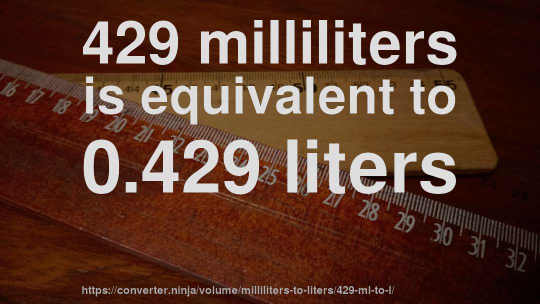 429 milliliters is equivalent to 0.429 liters