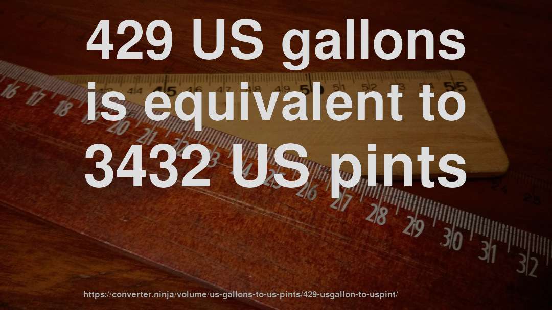 429 US gallons is equivalent to 3432 US pints