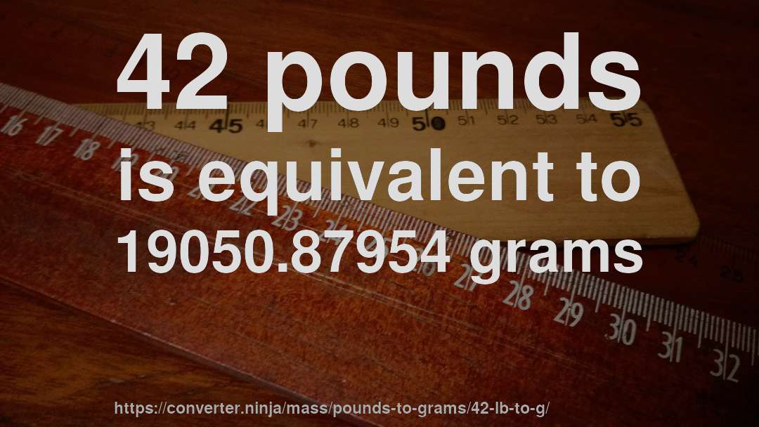 42 pounds is equivalent to 19050.87954 grams