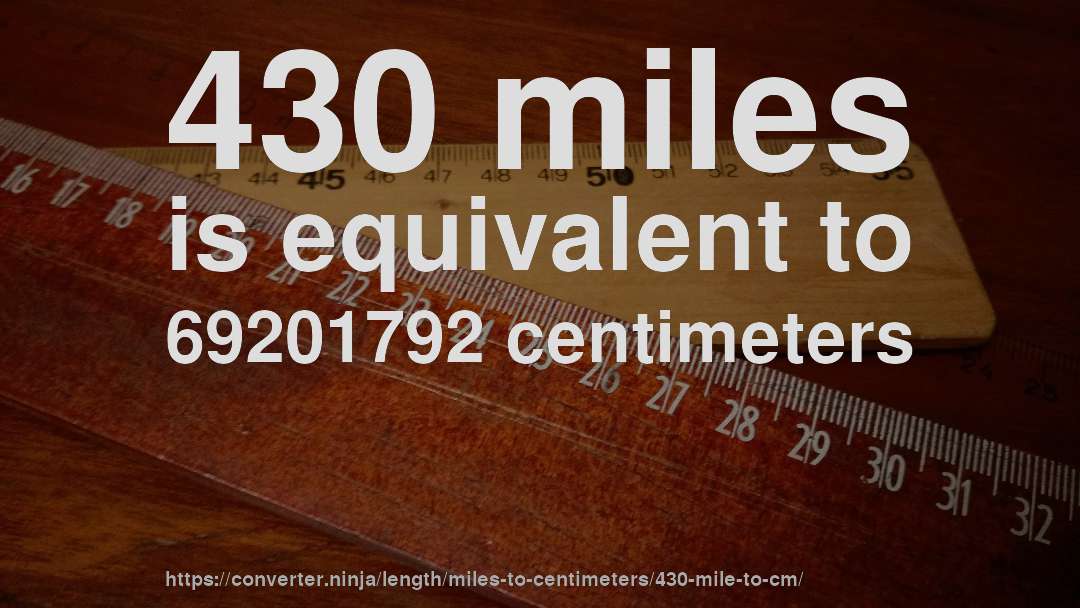 430 miles is equivalent to 69201792 centimeters