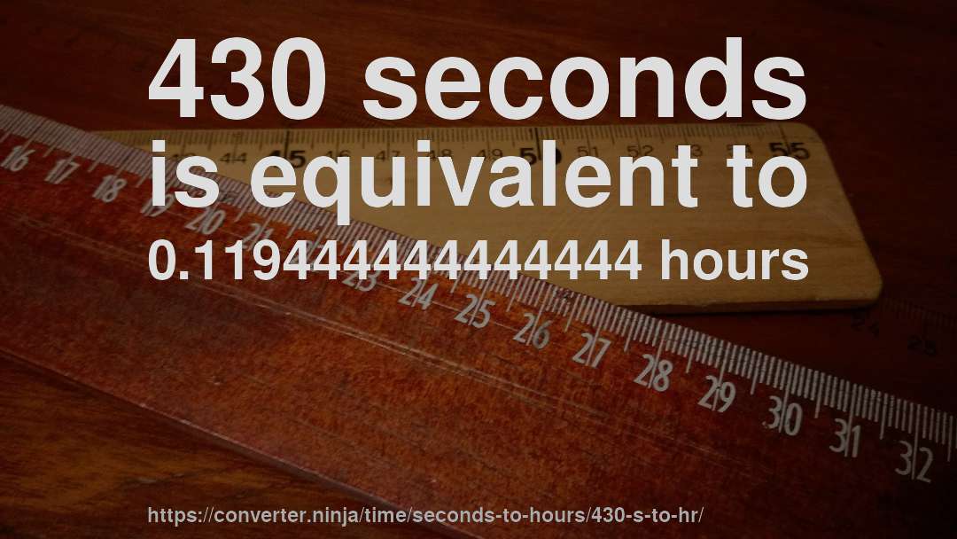 430 seconds is equivalent to 0.119444444444444 hours