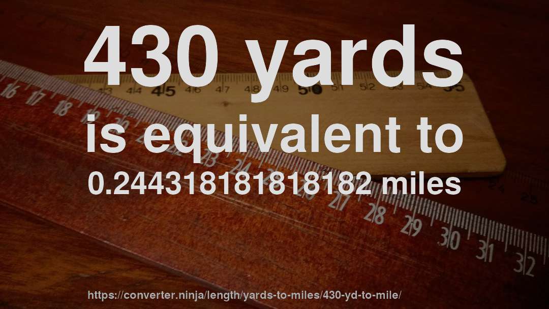 430 yards is equivalent to 0.244318181818182 miles