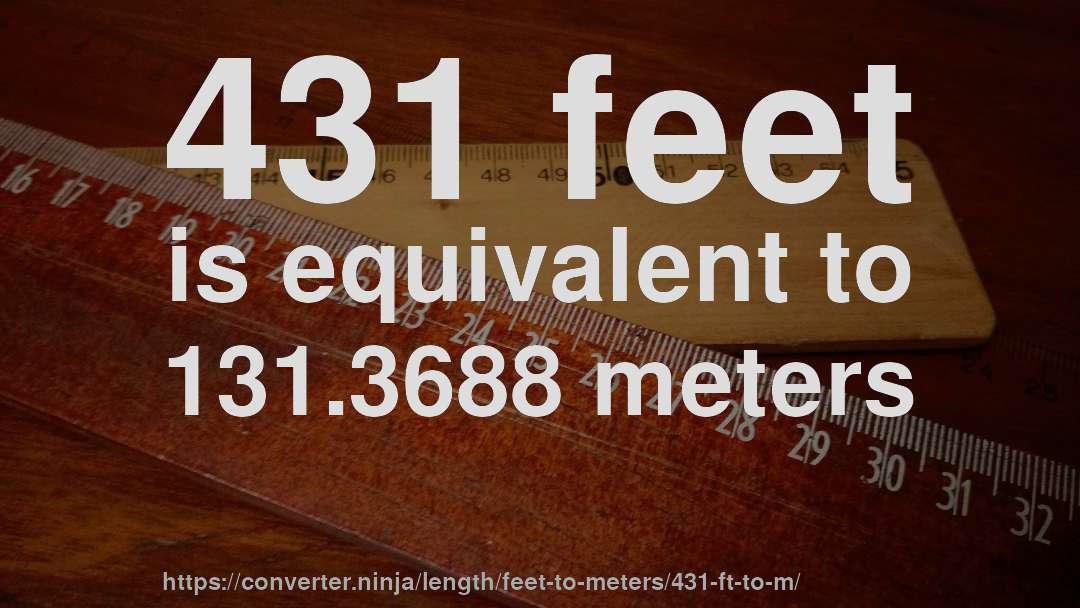 431 feet is equivalent to 131.3688 meters