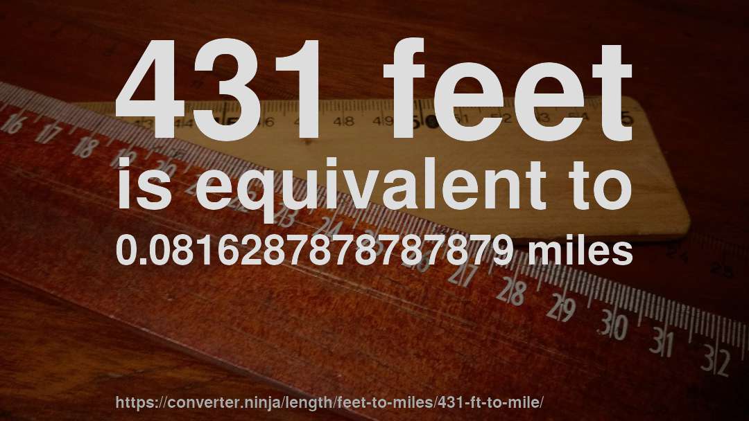 431 feet is equivalent to 0.0816287878787879 miles