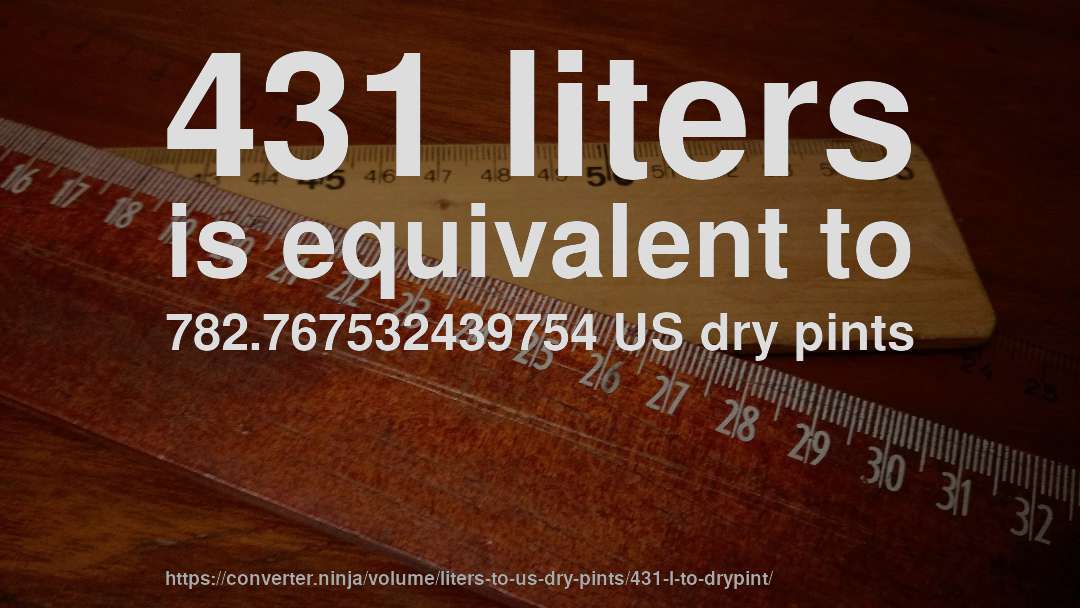 431 liters is equivalent to 782.767532439754 US dry pints