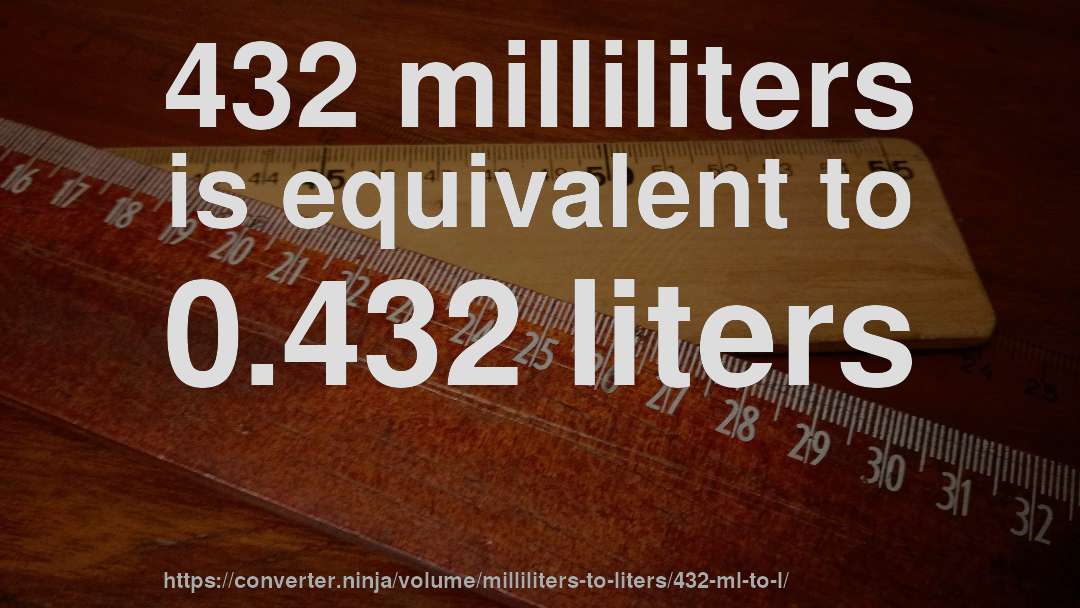 432 milliliters is equivalent to 0.432 liters