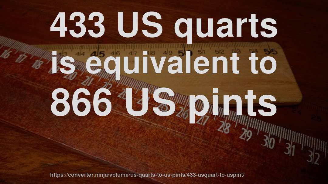 433 US quarts is equivalent to 866 US pints