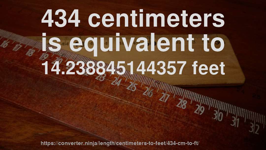 434 centimeters is equivalent to 14.238845144357 feet