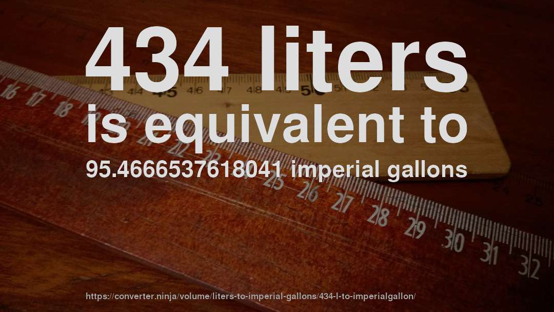 434 liters is equivalent to 95.4666537618041 imperial gallons