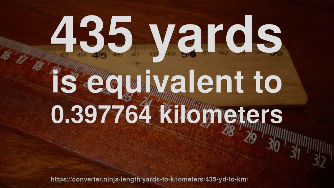 435 yards is equivalent to 0.397764 kilometers