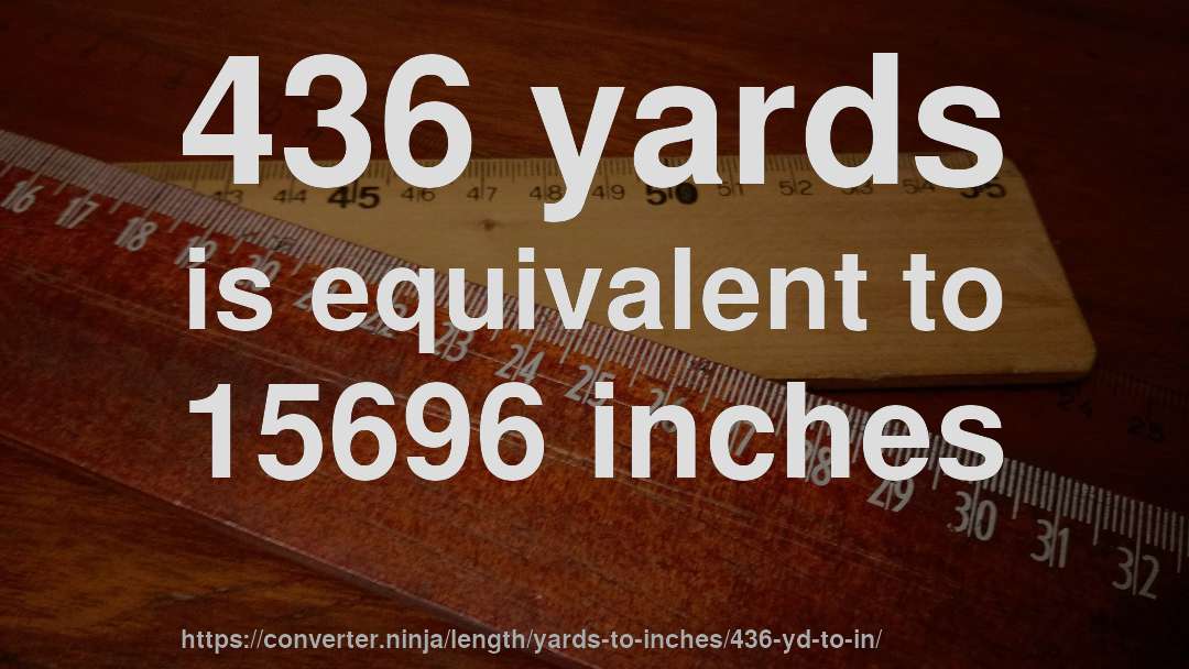 436 yards is equivalent to 15696 inches