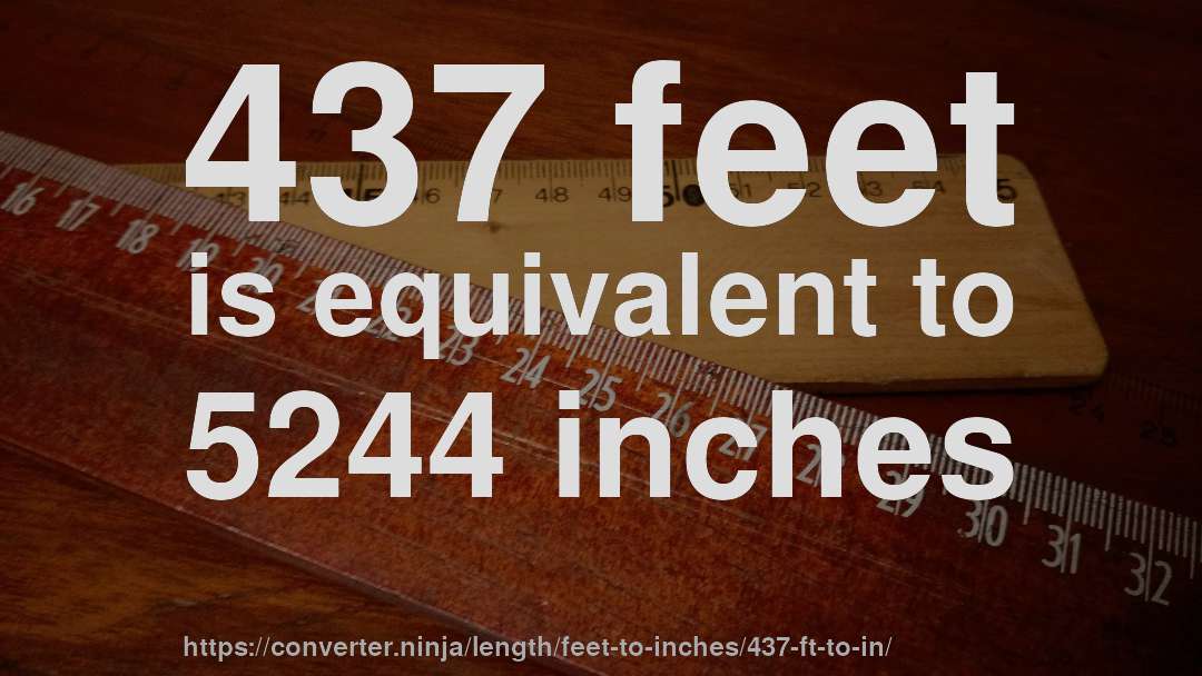 437 feet is equivalent to 5244 inches