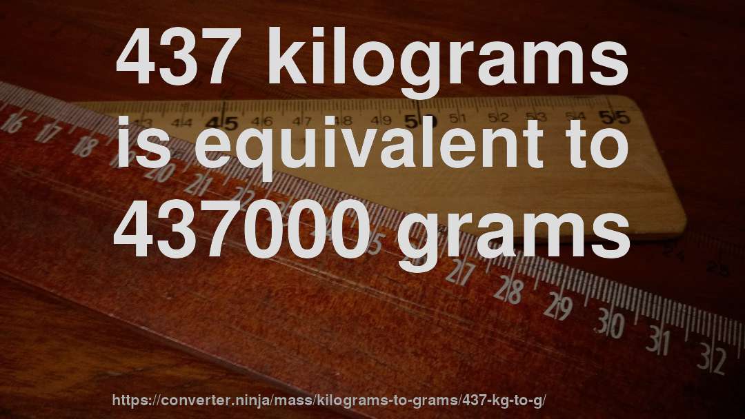 437 kilograms is equivalent to 437000 grams