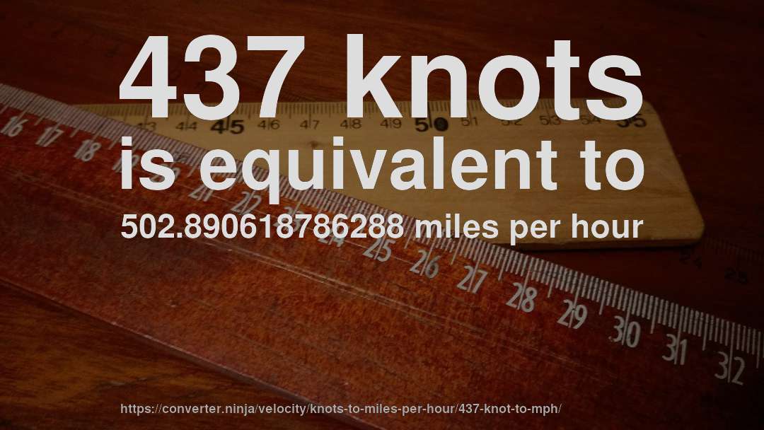 437 knots is equivalent to 502.890618786288 miles per hour