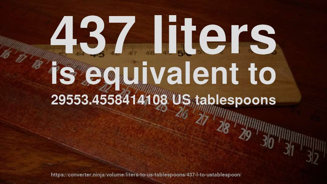 437 liters is equivalent to 29553.4558414108 US tablespoons