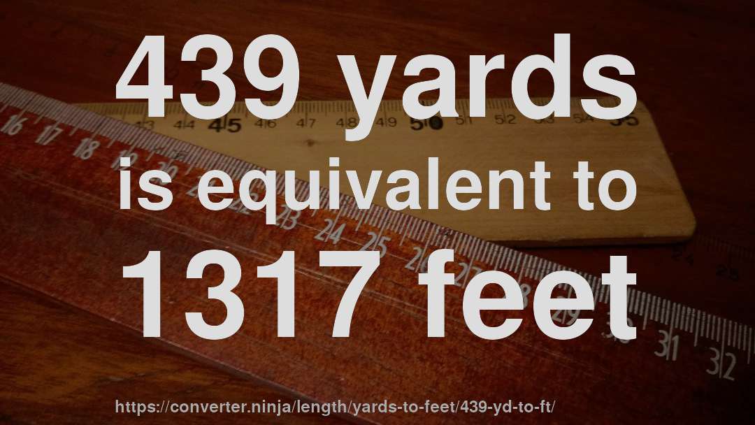 439 yards is equivalent to 1317 feet