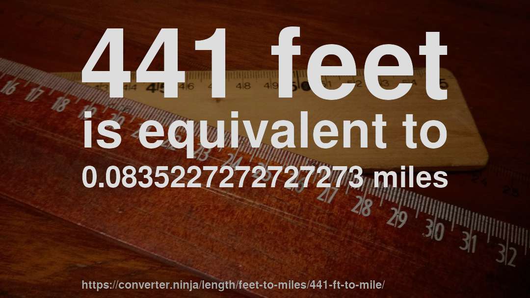 441 feet is equivalent to 0.0835227272727273 miles