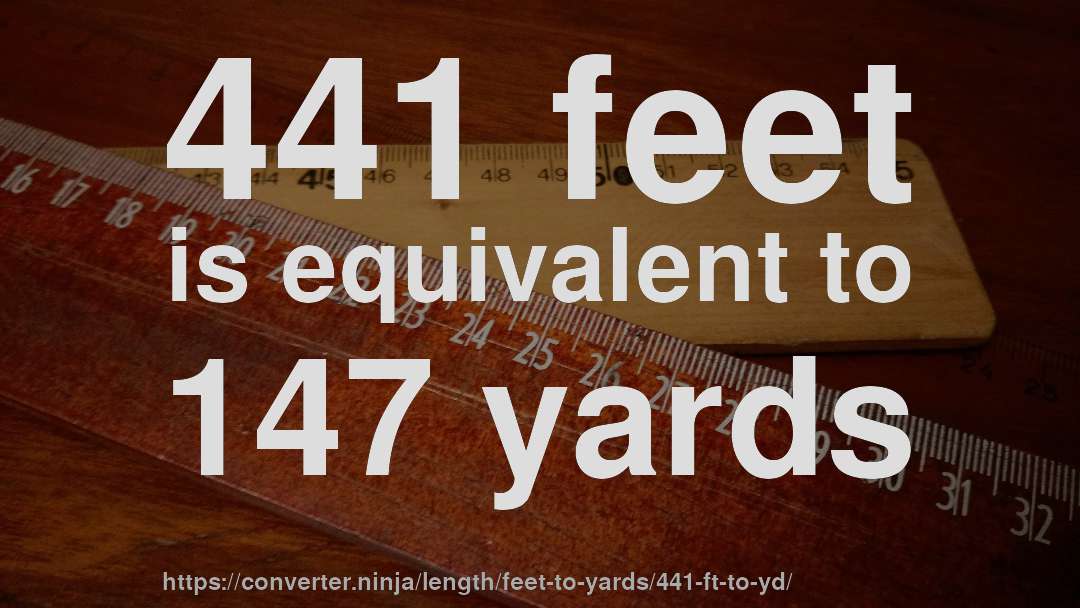 441 feet is equivalent to 147 yards