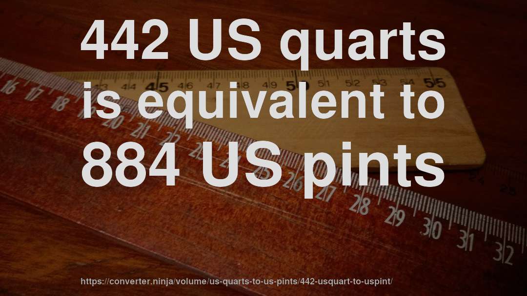 442 US quarts is equivalent to 884 US pints
