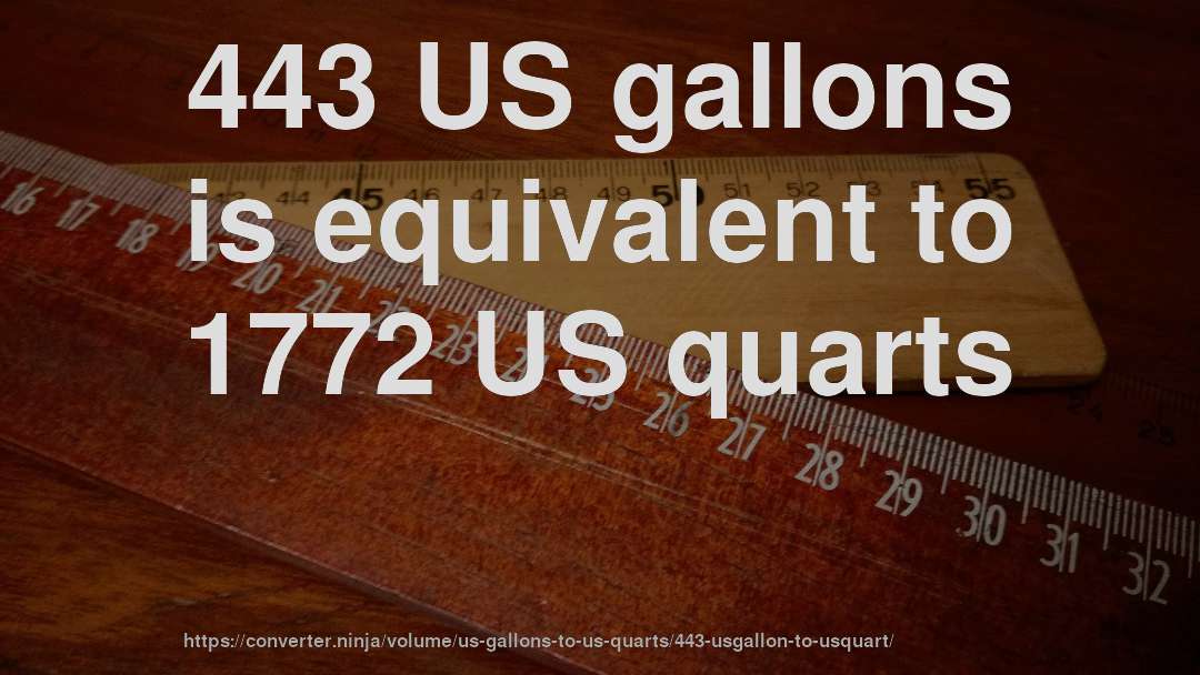 443 US gallons is equivalent to 1772 US quarts