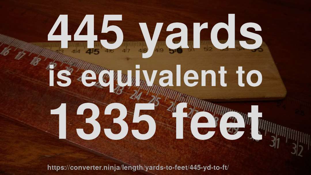 445 yards is equivalent to 1335 feet