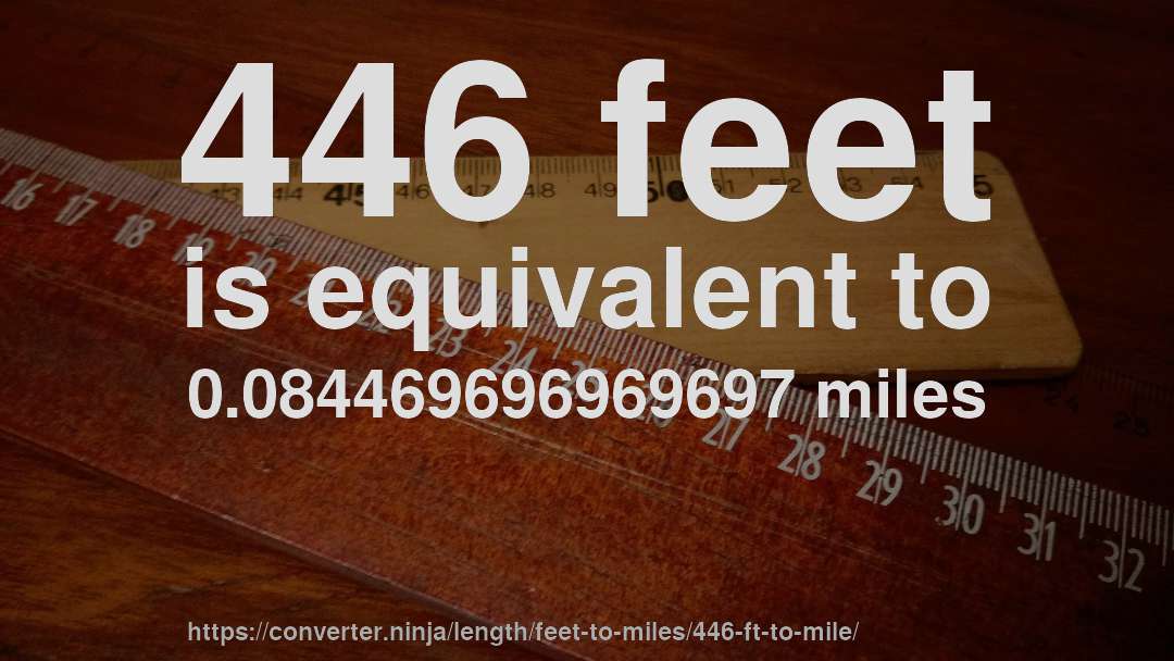 446 feet is equivalent to 0.084469696969697 miles