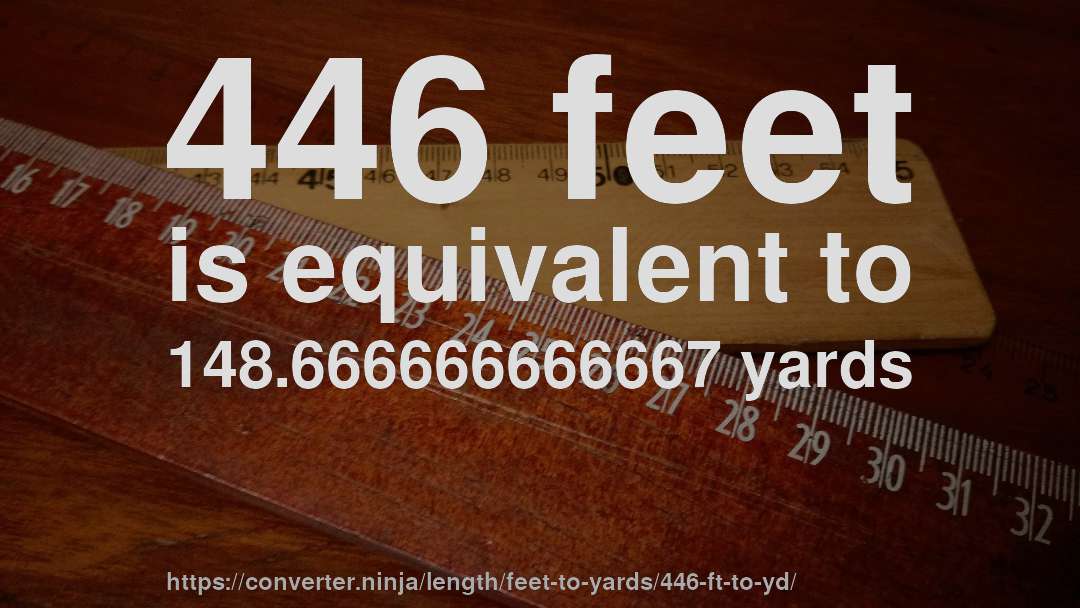 446 feet is equivalent to 148.666666666667 yards