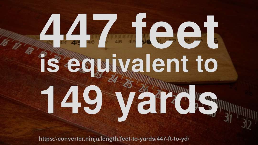 447 feet is equivalent to 149 yards