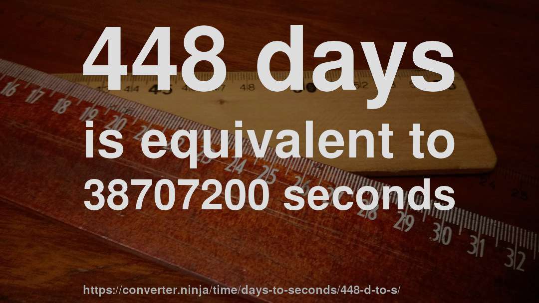 448 days is equivalent to 38707200 seconds