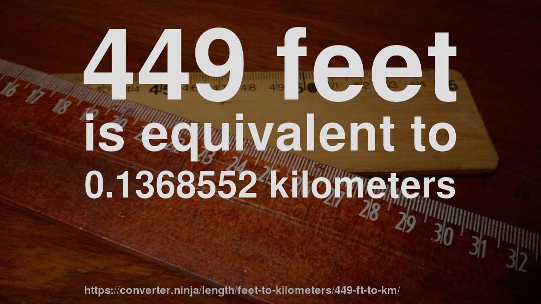 449 feet is equivalent to 0.1368552 kilometers