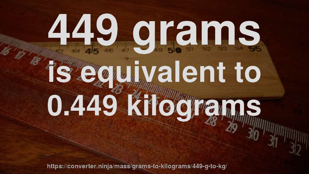 449 grams is equivalent to 0.449 kilograms
