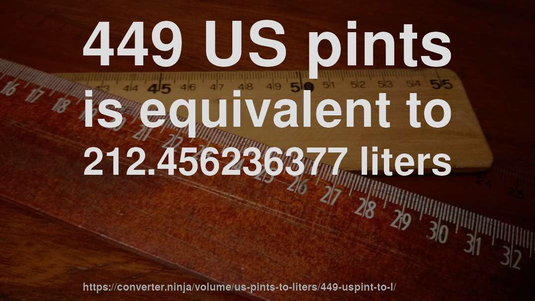 449 US pints is equivalent to 212.456236377 liters