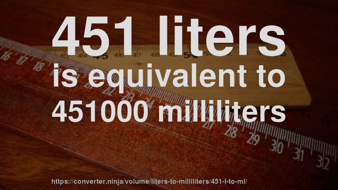 451 liters is equivalent to 451000 milliliters