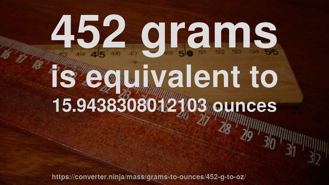 452 grams is equivalent to 15.9438308012103 ounces
