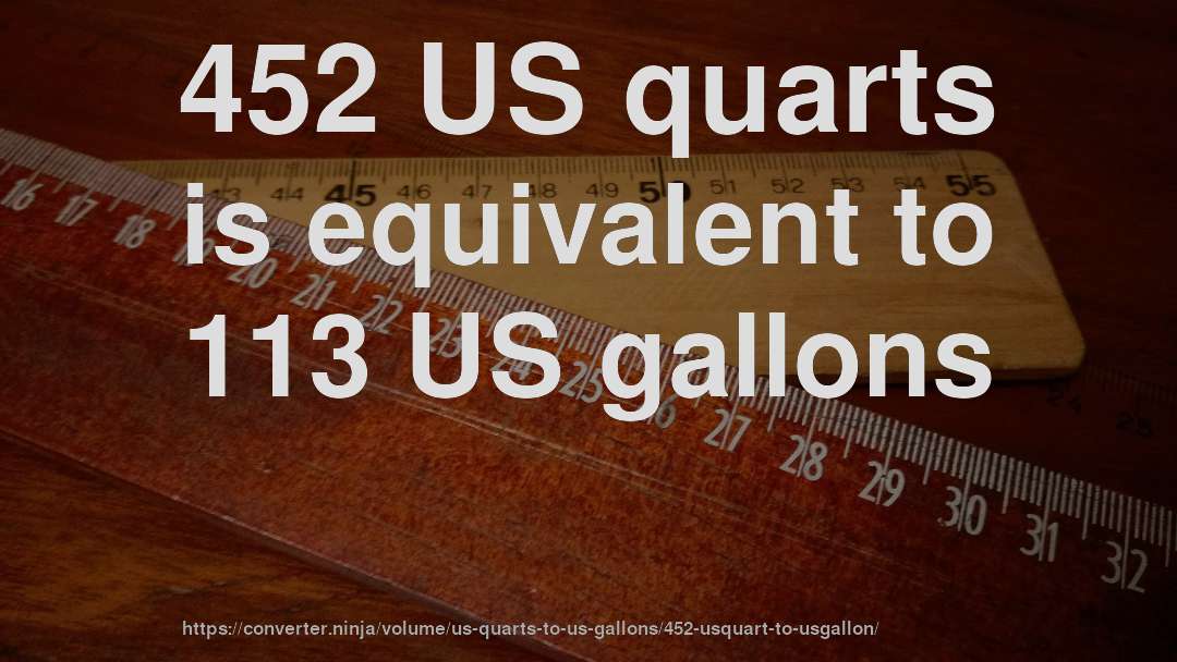 452 US quarts is equivalent to 113 US gallons