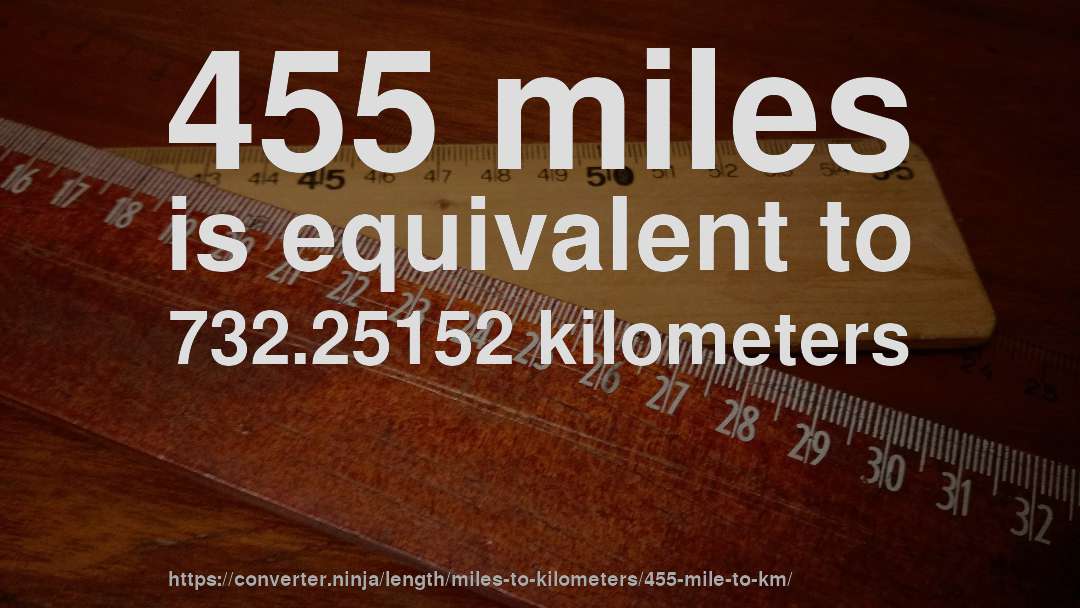 455 miles is equivalent to 732.25152 kilometers