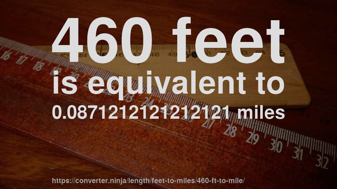 460 feet is equivalent to 0.0871212121212121 miles