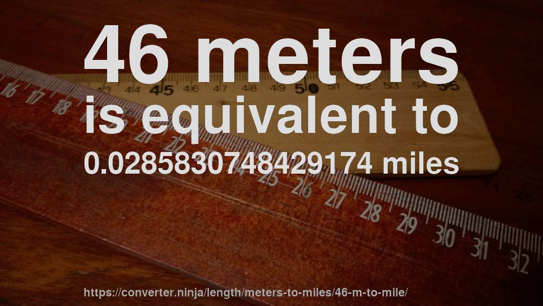 46 meters is equivalent to 0.0285830748429174 miles