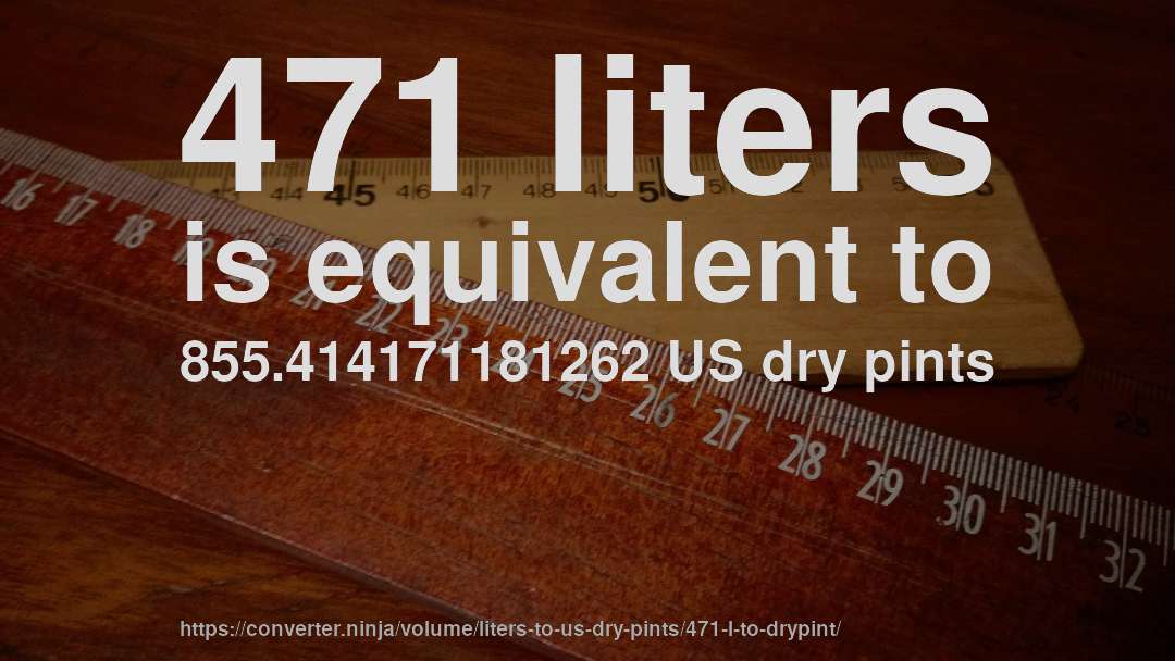471 liters is equivalent to 855.414171181262 US dry pints