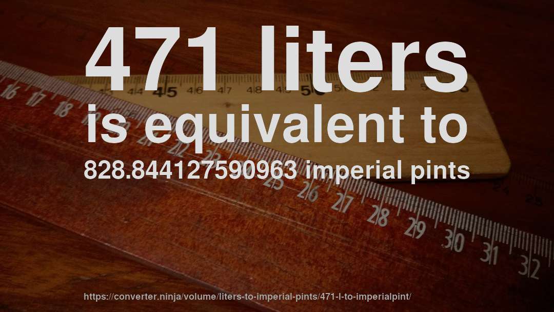 471 liters is equivalent to 828.844127590963 imperial pints
