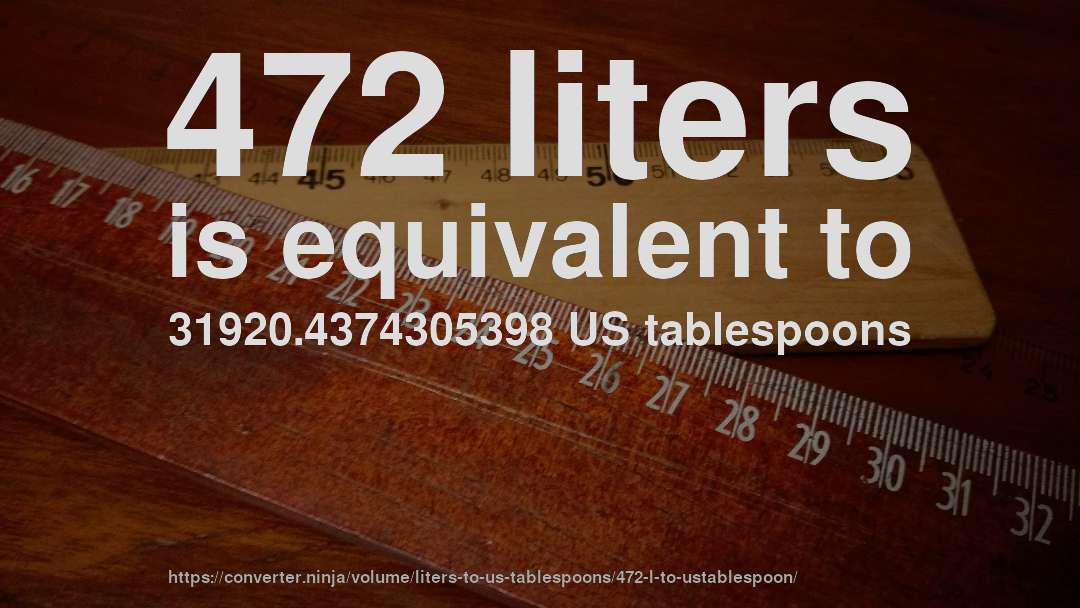 472 liters is equivalent to 31920.4374305398 US tablespoons