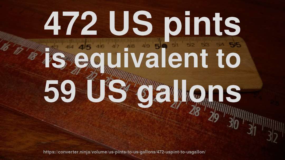 472 US pints is equivalent to 59 US gallons