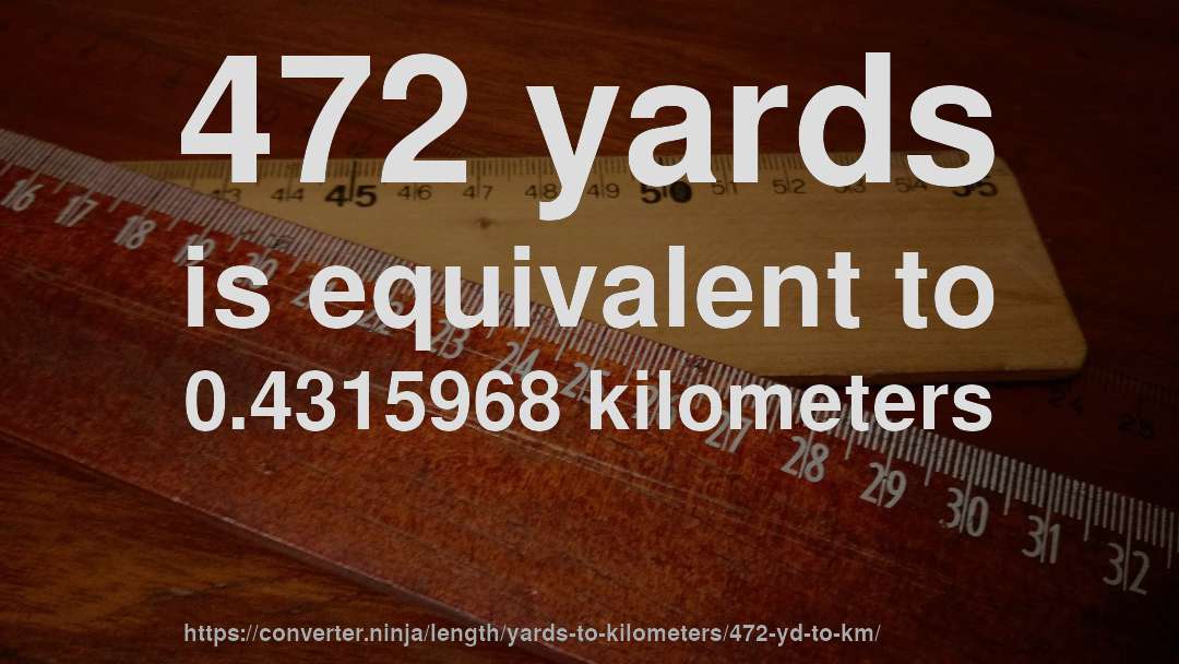 472 yards is equivalent to 0.4315968 kilometers