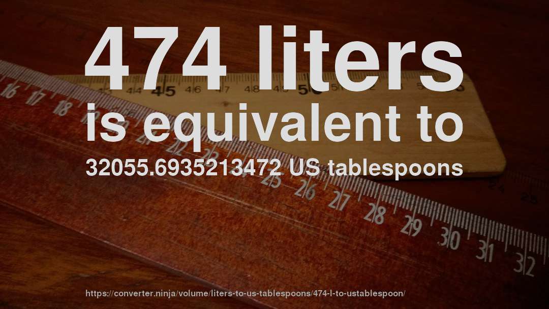 474 liters is equivalent to 32055.6935213472 US tablespoons