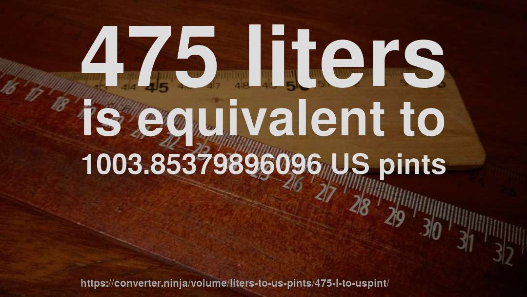 475 liters is equivalent to 1003.85379896096 US pints
