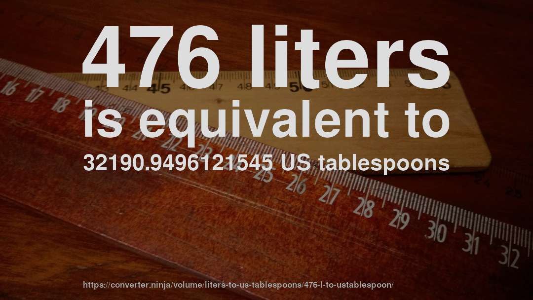 476 liters is equivalent to 32190.9496121545 US tablespoons