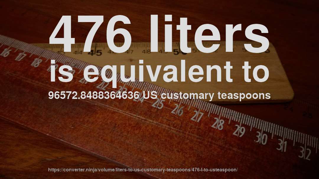 476 liters is equivalent to 96572.8488364636 US customary teaspoons